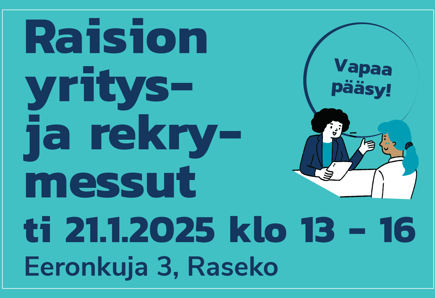 Turkoosilla pohjalla teksti: Raision yritys- ja rekrymessut ti 21.1.2025 klo 13-16. Vapaa pääsy."